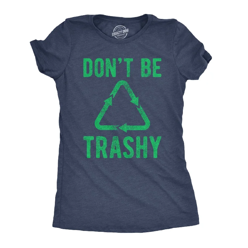 Don't Be Trashy Women's T Shirt