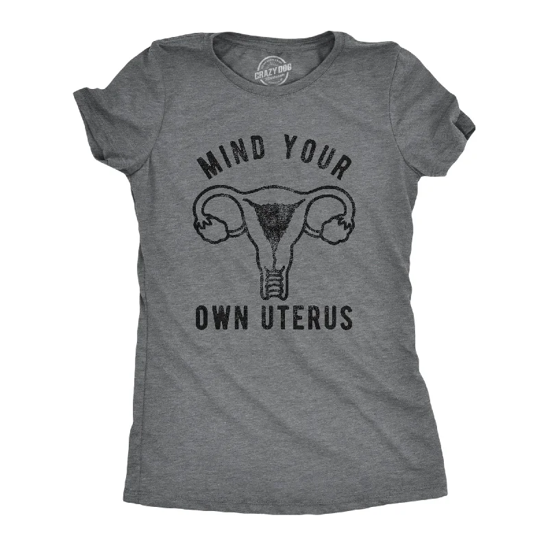 Mind Your Own Uterus Women's T Shirt