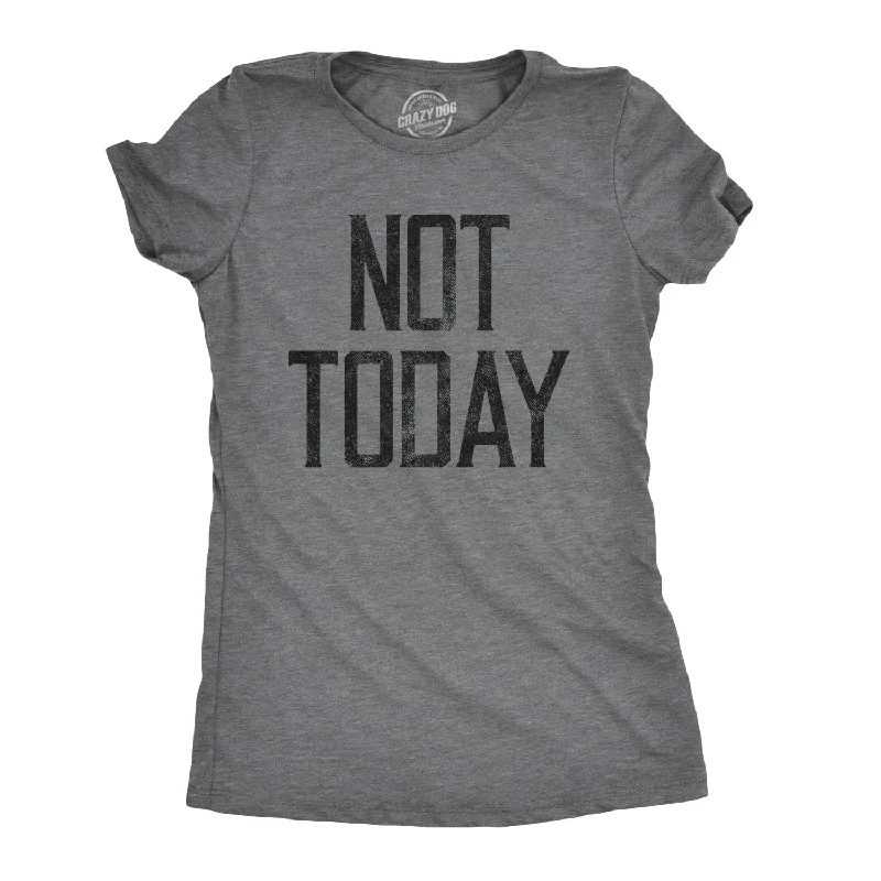 Not Today Women's T Shirt