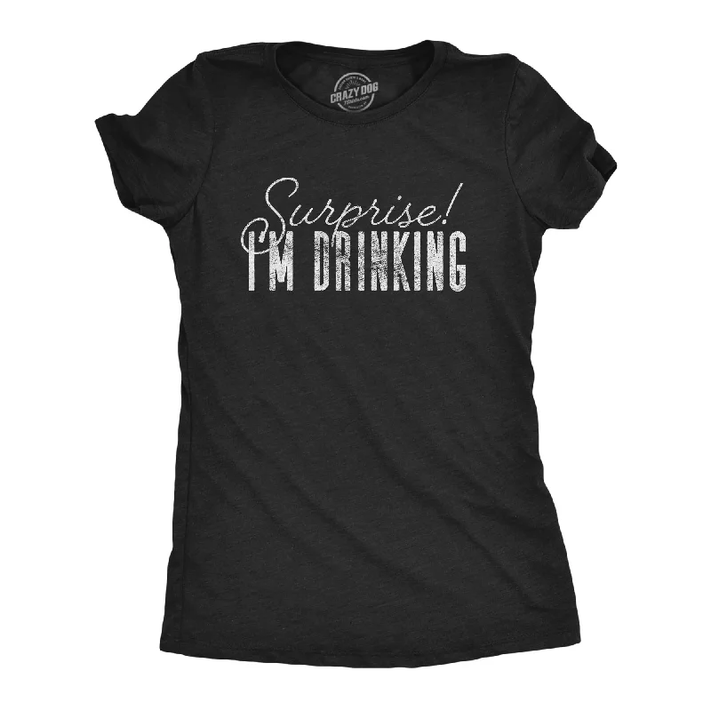 Surprise I'm Drinking Women's T Shirt