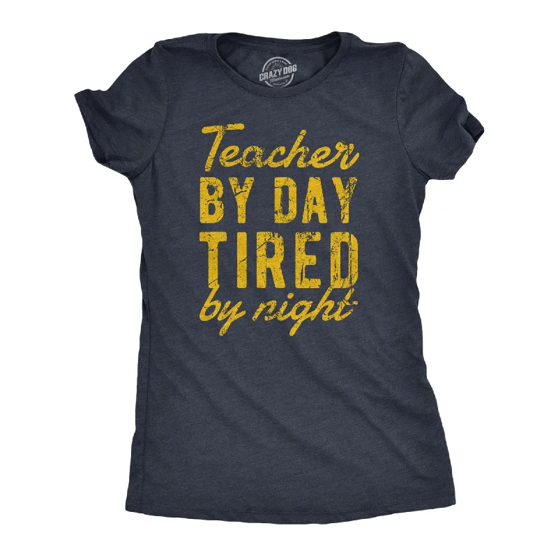 Teacher By Day Tired By Night Women's T Shirt