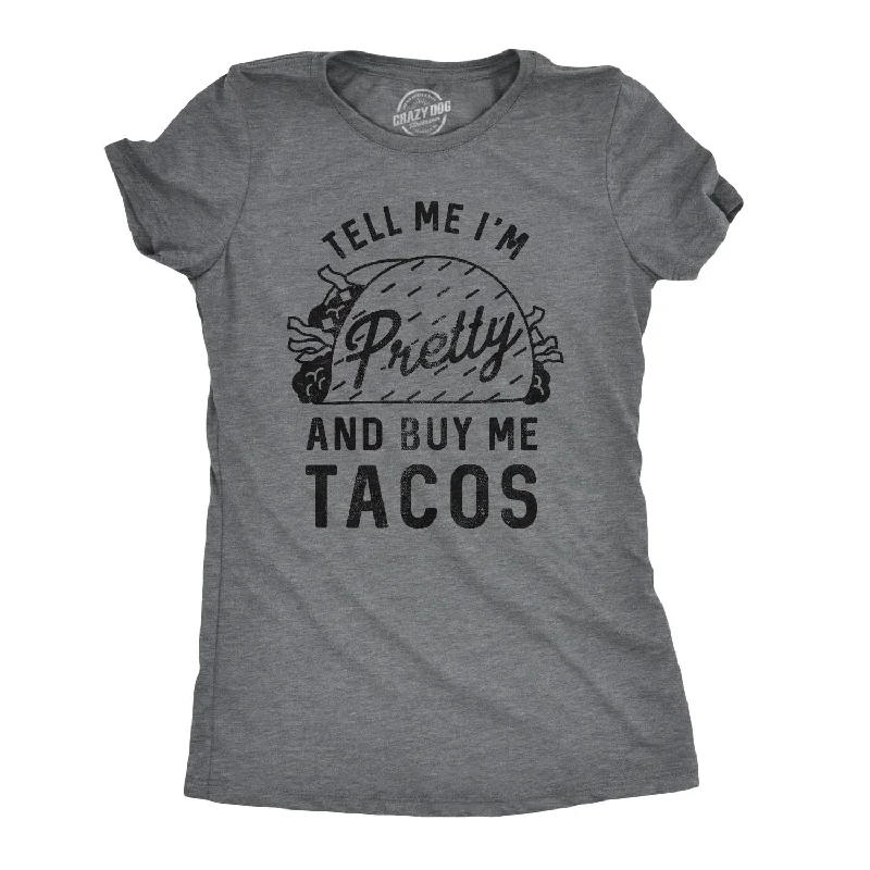 Tell Me I'm Pretty And Buy Me Tacos Women's T Shirt